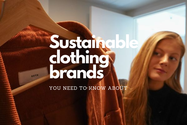 Sustainable Clothing Brands You Need to Know About